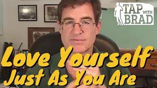 Love Yourself Just As You Are - Tapping with Brad Yates