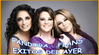 PANDORA... FLANS...EXITOS DEL AYER