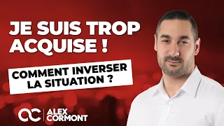 Je suis trop acquise : Comment se rattraper ?