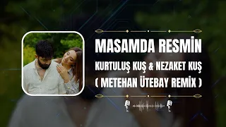 Kurtuluş Kuş & Nezaket Kuş - Masamda Resmin ( Metehan Ütebay Remix )