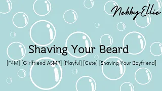 Shaving Your Beard [F4M] [Girlfriend ASMR] [Playful] [Cute] [Shaving Your Boyfriend]