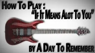 How To Play "If It Means Alot To You" by A Day To Remember