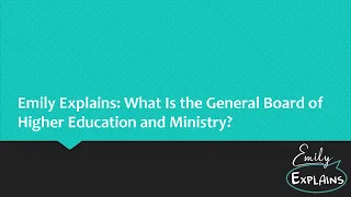Emily Explains: What Is the United Methodist General Board of Higher Education and Ministry?