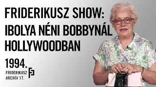 FRIDERIKUSZ SHOW: IBOLYA NÉNI HOLLYWOOD-BAN A DALLAS-BELI BOBBYNÁL, 1994. /// Friderikusz Archív 17.