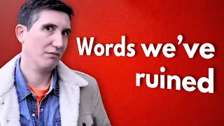 Words we've ruined.