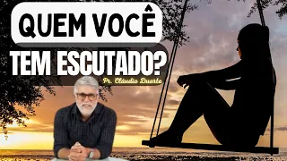 Quem Você Tem Escutado? | Pr. Cláudio Duarte