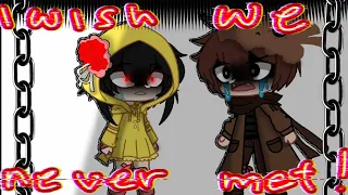 I Wish We Never Met! || Trend? || Little Nightmare 2 || Gacha Club || ⚠AU⚠