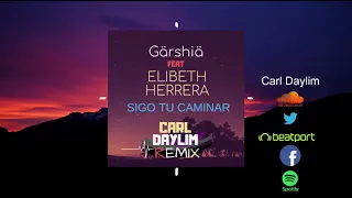 Gärshiä Feat. Elibeth Herrera - Sigo tu Caminar (Carl Daylim Remix)