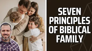 Seven Principles of Biblical Family
