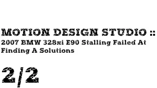 MOTION DESIGN STUDIO ::   2007 BMW 328xi E90 2/2 Stalling Failed At Finding A Solution