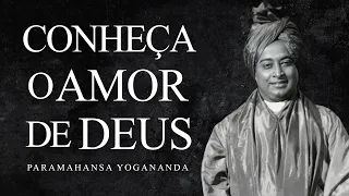 Paramahansa Yogananda - Conheça o Amor de Deus