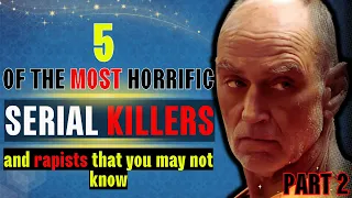 5 of the most horrific and terrifying serial killers that you may not know part2 #serialkillers