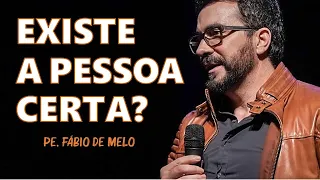 EXISTE A PESSOA CERTA? | PE. FÁBIO DE MELO (Motivação Cristã ✞)