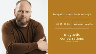 #MagneticConversations | Santykiai: savistaba ir emocijos | Vaidas Arvasevičius