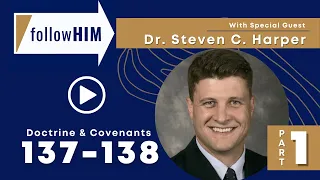 Follow Him Podcast: Episode 49, Part 1–D&C 137-138 with guest Steven Harper | Our Turtle House