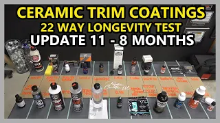 CERAMIC TRIM COATINGS LONGEVITY TEST - 22 WAY - UPDATE 11 - 8 MONTH UPDATE!