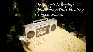 Dr Joseph Murphy: Developing Your Healing Consciousness Side "A"