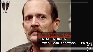 Episode 194: Serial Predator: Curtis Dean Anderson - Part 3