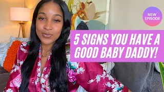 5 SIGNS YOU HAVE A GOOD BABY DADDY!