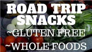 Road Trip Snacks ~ Gluten Free and Whole Foods