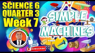 Science 6 Quarter 3 Week 7: SIMPLE MACHINES