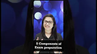 5 Components of Preparation| Exam preparation tips for students