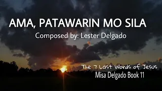 Ama, Patawarin Mo Sila (The 7 Last Words of Jesus, Misa Delgado Book 11) Composed by: Lester Delgado