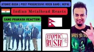 Atomic Bush - Sano Prakash REACTION | Progressive Rock Legends of Nepal | Indian Metalhead Reacts