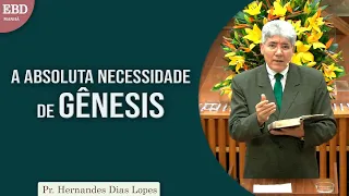 A absoluta necessidade de Gênesis | Pr Hernandes Dias Lopes