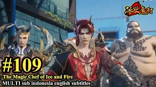 The Magic Chef of Ice and Fire Episode 109 - MULTI SUB Indonesia English Subtitles 冰火魔厨 第109集