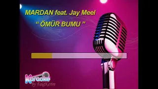 MARDAN ft. Jay Meel "Ömür bumu" (karaoke)