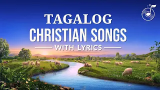 Non-stop Tagalog Christian Songs With Lyrics (Volume 3)