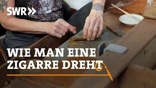 Wie man eine Zigarre dreht | SWR Handwerkskunst