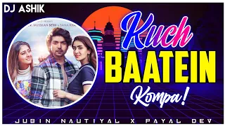 Kuch Baatein Kompa Remix | Jubin Nautiyal X Payal Dev | DJ Ashik | Vxd Produxtionz