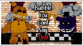 (Sfm/Fnaf/Tadc) Bubble You Cant Say That | Retro Models