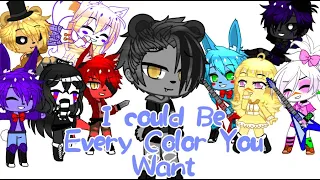 I Could Be Every Color You Like | FNaF | GCMV