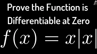 Proof that f(x) = x*|x| is Differentiable at x = 0