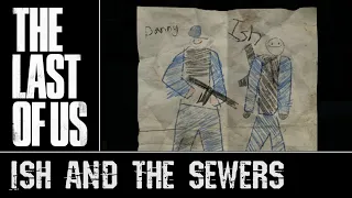 The Last of Us - Ish & the Sewers