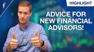 Here is Our Advice to New Financial Advisors...