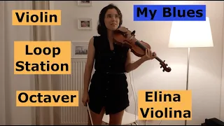 My Blues (Violin) - with Loop Station and Octaver (POG 2) - Composed by Elina Violina