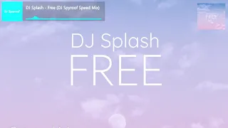 DJ Splash - Free (DJ Spyroof Speed Mix)