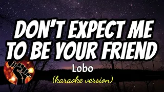 DON'T EXPECT ME TO BE YOUR FRIEND - LOBO (karaoke version)