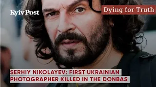 Serhiy Nikolayev: First Ukrainian photographer killed in the Donbas