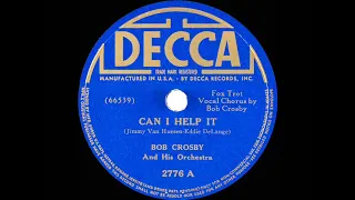 1939 Bob Crosby - Can I Help It (Bob Crosby, vocal)