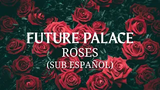 FUTURE PALACE - Roses (Sub Español/English Lyrics)