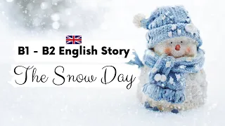 INTERMEDIATE ENGLISH STORY ❄️The Snow Day ⛄ B1 - B2 | Level 4 - 5 | BRITISH ENGLISH WITH SUBTITLES