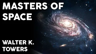 Walter K. Towers - Masters of Space (Full Audiobook)