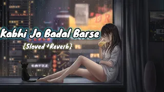 Kabhi Jo Badal Barse [Slowed+Reverb] Arijit Singh || Sharib Toshi || Lo-Fi Mix (LoFi Beats)