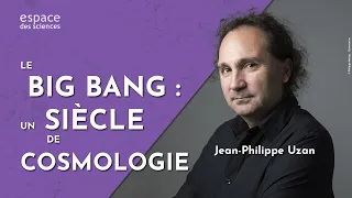 💥 [Jean-Philippe Uzan] Le big bang : un siècle de cosmologie