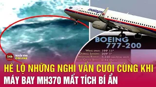 Hé lộ những sự thật cuối cùng của chiếc máy bay MH370 mất tích bí ẩn hàng thập niên | THVN